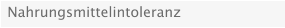 Nahrungsmittelintoleranz